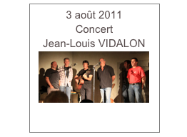 3 août 2011
Concert
Jean-Louis VIDALON
￼