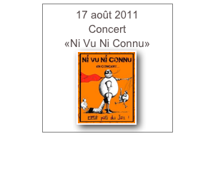 17 août 2011
Concert
«Ni Vu Ni Connu»
￼