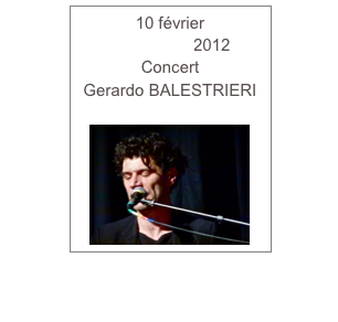 10 février www.free.fr2012
Concert
Gerardo BALESTRIERI

￼