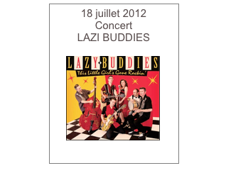 18 juillet 2012
Concert 
LAZI BUDDIES

￼
