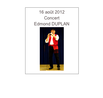 16 août 2012
Concert
Edmond DUPLAN
￼