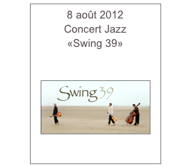 8 août 2012
Concert Jazz
«Swing 39»


￼
